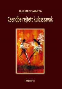 Jakubecz Márta: Csendbe rejtett kulcsszavak. MEDIAN kiadó, Pozsony 2011